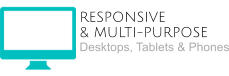 RESPONSIVE  & MULTI-PURPOSE Desktops, Tablets & Phones